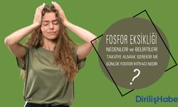 Fosfor Eksikliğinin Belirtileri Nelerdir? Nasıl Giderilir?