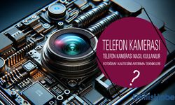 Telefon Kamerası Nasıl Kullanılır? Fotoğrafçılık İpuçları