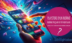 Google Play Store'dan Oyun İndirme Nasıl Olur?