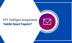 PTT Tebligat Sorgulama ve PTT Kayıtlı Gönderi Takibi Yapma!