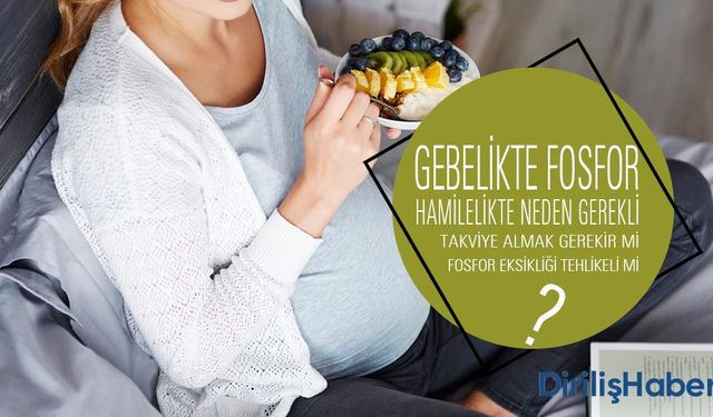 Hamilelikte Fosforun Önemi Faydaları ve Zararları