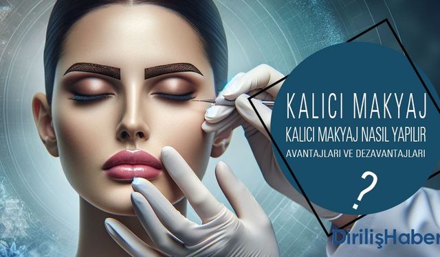 Kalıcı Makyaj Nedir? Nasıl Yapılır? Türleri nedir?