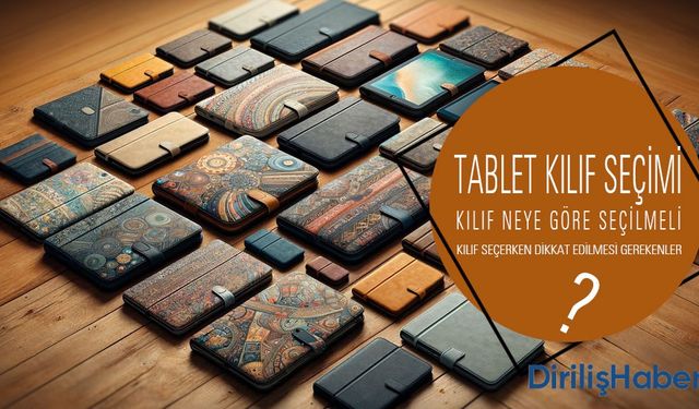 Tablet İçin Kılıf Nasıl Seçilir? Nelere Dikkat Etmeliyim?