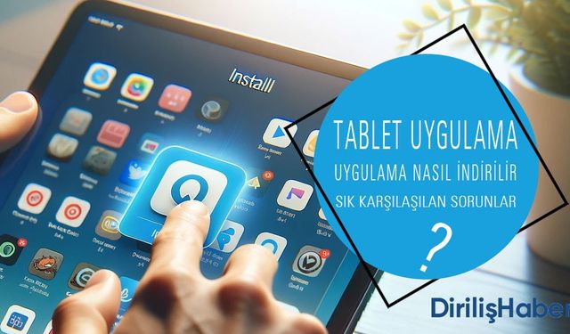 Tablete uygulama Nasıl İndirilir? Tablet Uygulama Mağazaları