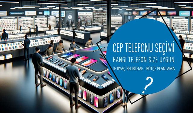 En uygun ve İdeal Telefon Nasıl Seçilir? Nelere Dikkat Etmeliyim?