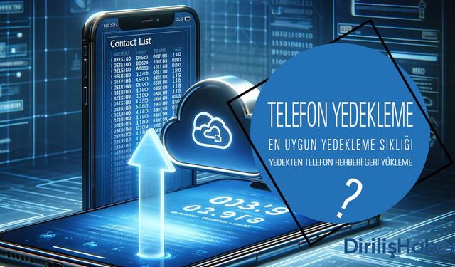 Telefon Rehberi Nasıl Yedeklenir? Yedekten Geri Yükleme