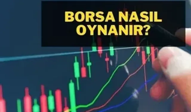 Borsa Nasıl Oynanır? Borsa Yatırımına Başlayanlar İçin Rehber