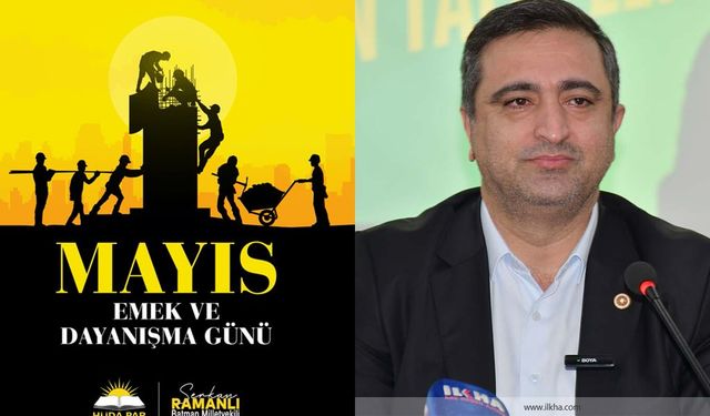 HÜDA PAR Batman Milletvekili Ramanlı'dan "1 Mayıs Emek ve Dayanışma Günü" mesajı