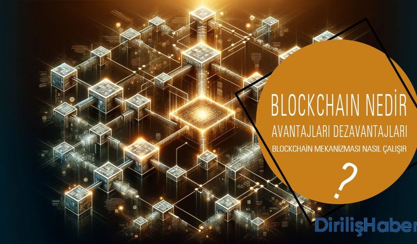 Blockchain Nedir ve Nasıl Çalışır? Avantaj ve Dezavantajları