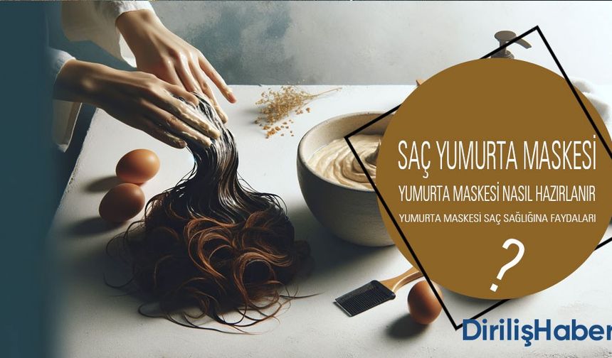 Saç Bakımı İçin Yumurta Maskesi Tarifleri ve Faydaları