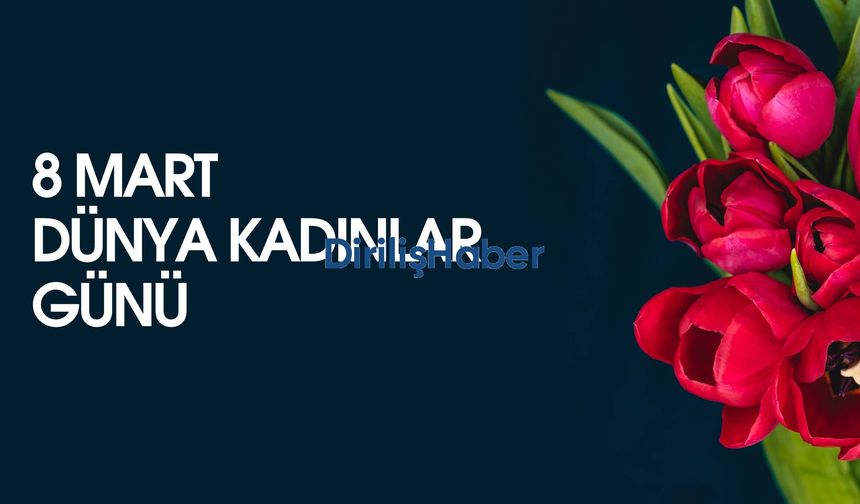 8 Mart Dünya Kadınlar Günü Nedir?